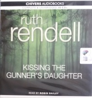 Kissing the Gunner's Daughter written by Ruth Rendell performed by Nigel Anthony on Audio CD (Unabridged)